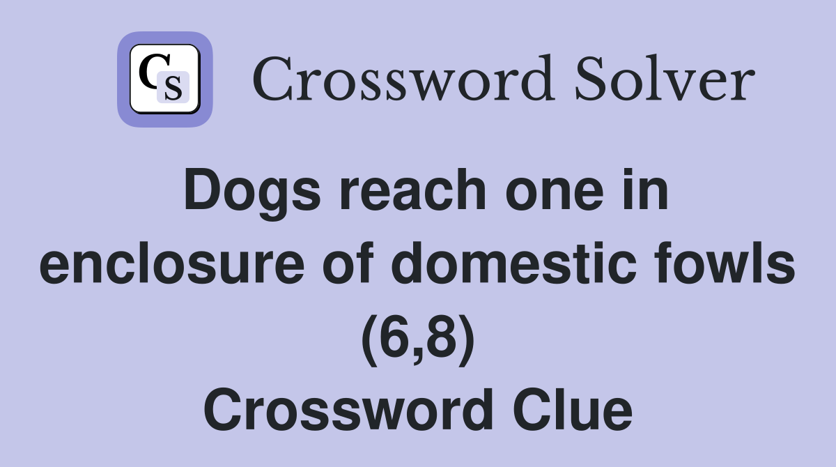 Dogs reach one in enclosure of domestic fowls (6,8) Crossword Clue