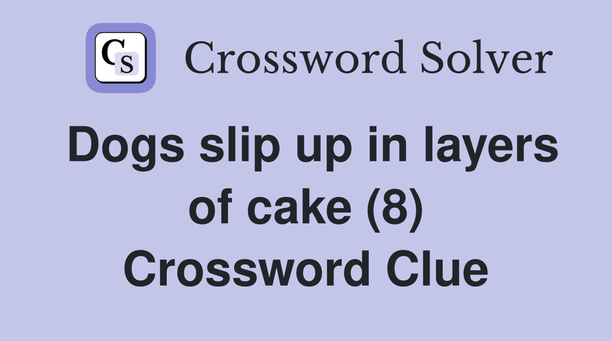 Dogs slip up in layers of cake (8) Crossword Clue