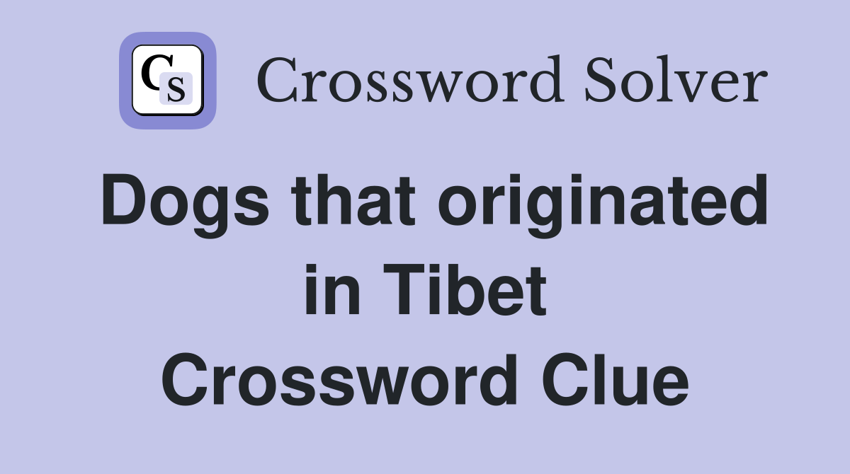 Dogs that originated in Tibet Crossword Clue