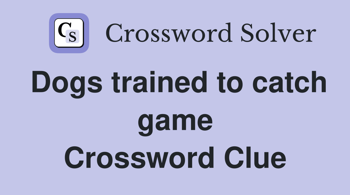 Dogs trained to catch game Crossword Clue