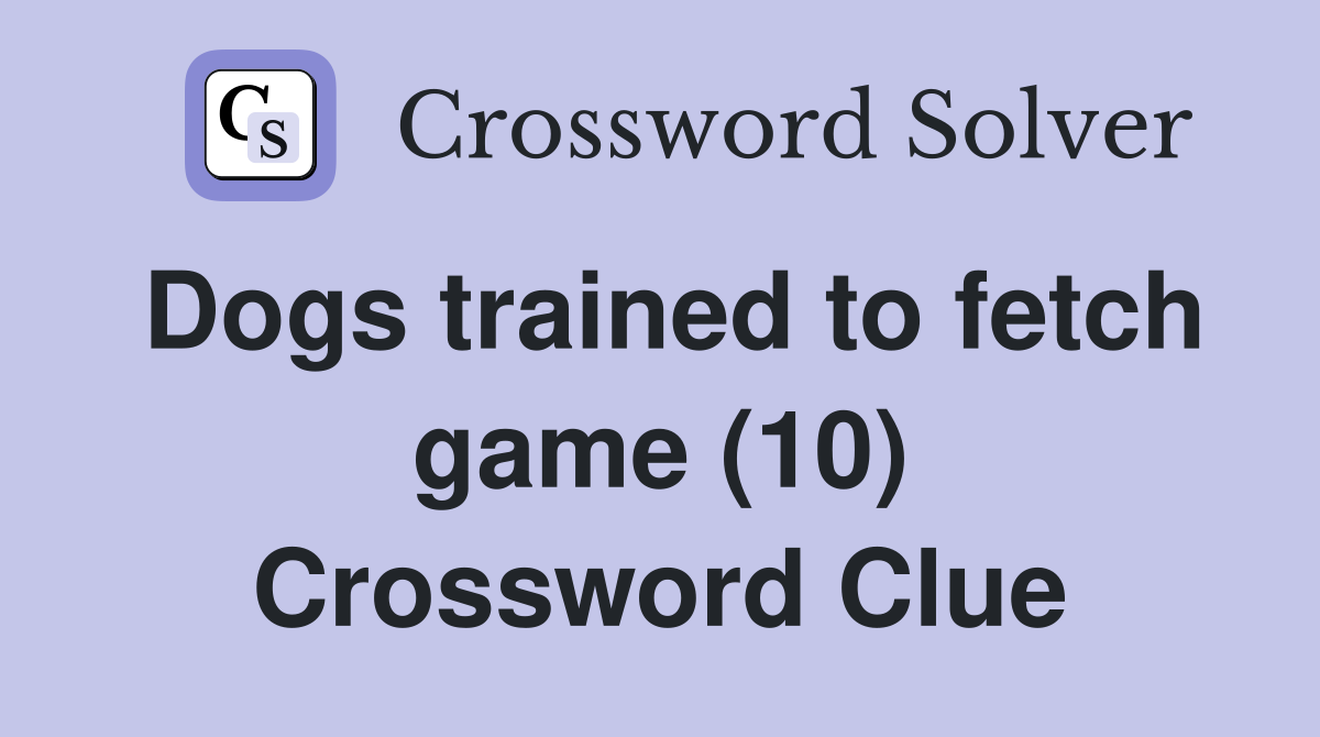 Dogs trained to fetch game (10) Crossword Clue