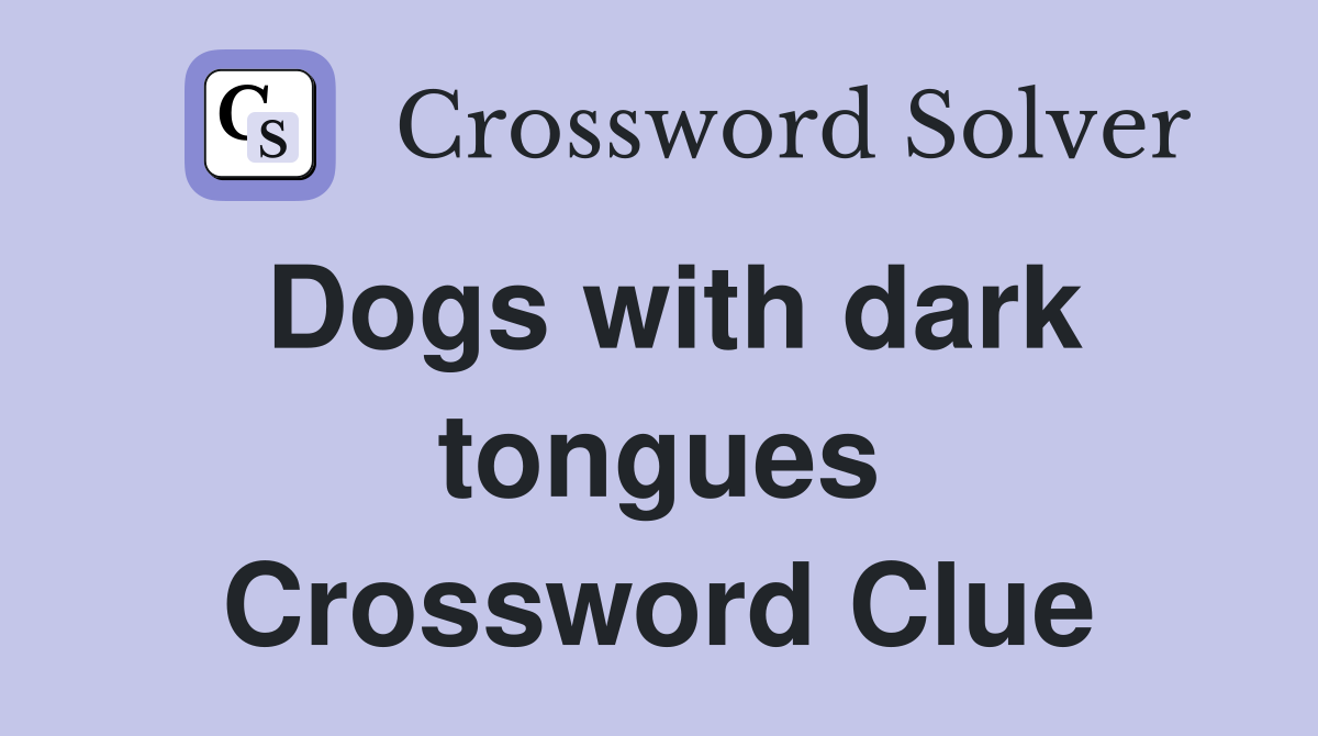 Dogs with dark tongues Crossword Clue