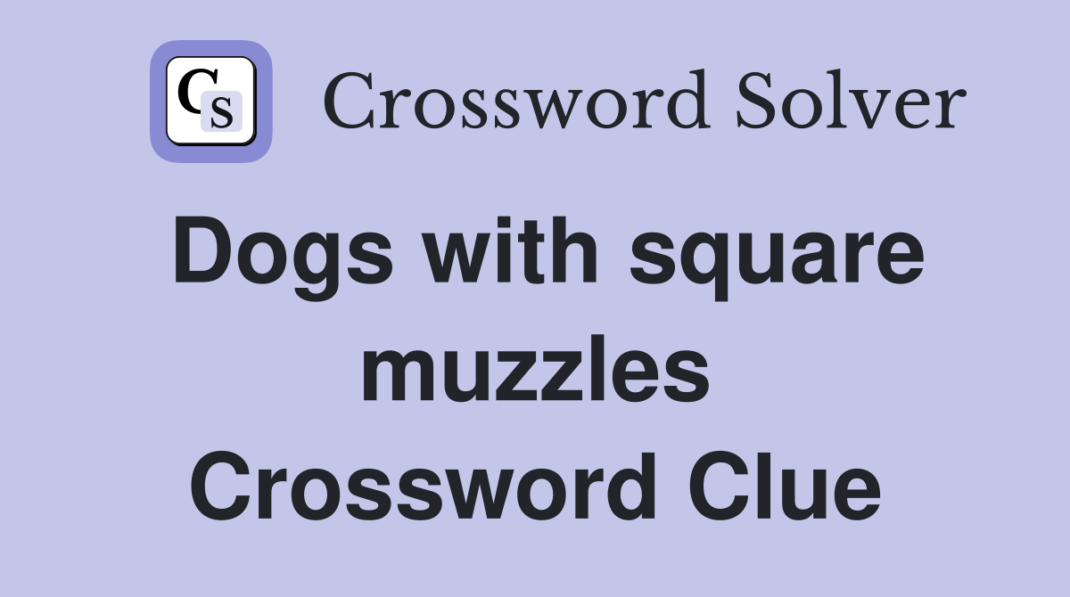 Dogs with square muzzles Crossword Clue