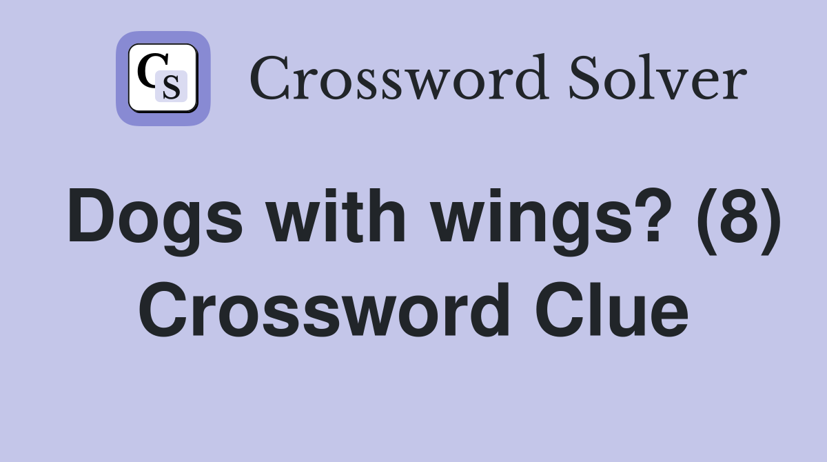 Dogs with wings? (8) Crossword Clue
