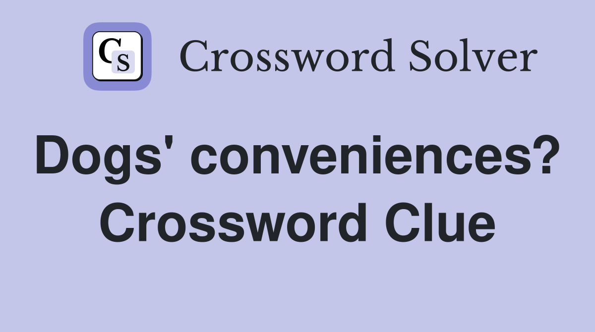 Dogs' conveniences?  Crossword Clue