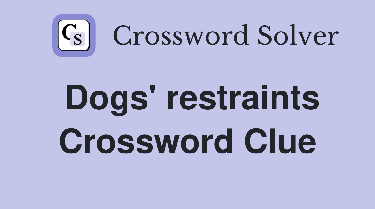 Dogs' restraints Crossword Clue