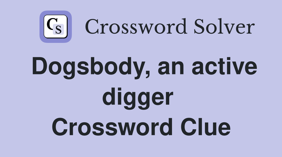 Dogsbody, an active digger  Crossword Clue