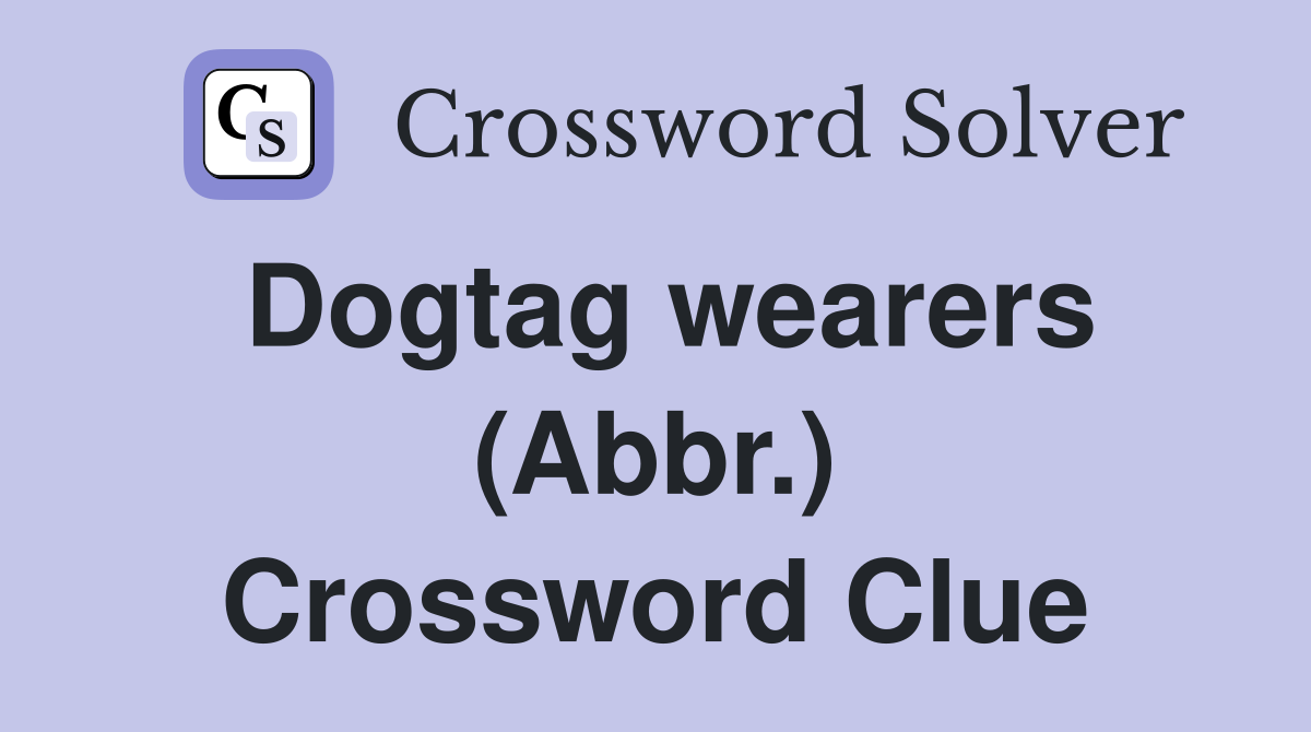 Dogtag wearers (Abbr.) Crossword Clue