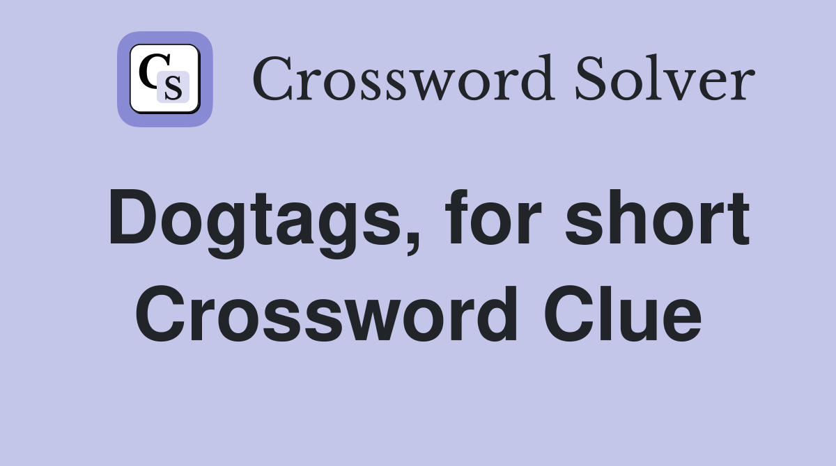 Dogtags, for short Crossword Clue