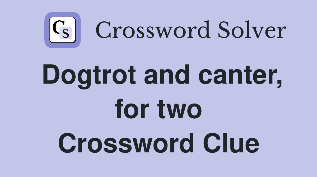 Dogtrot and canter, for two Crossword Clue