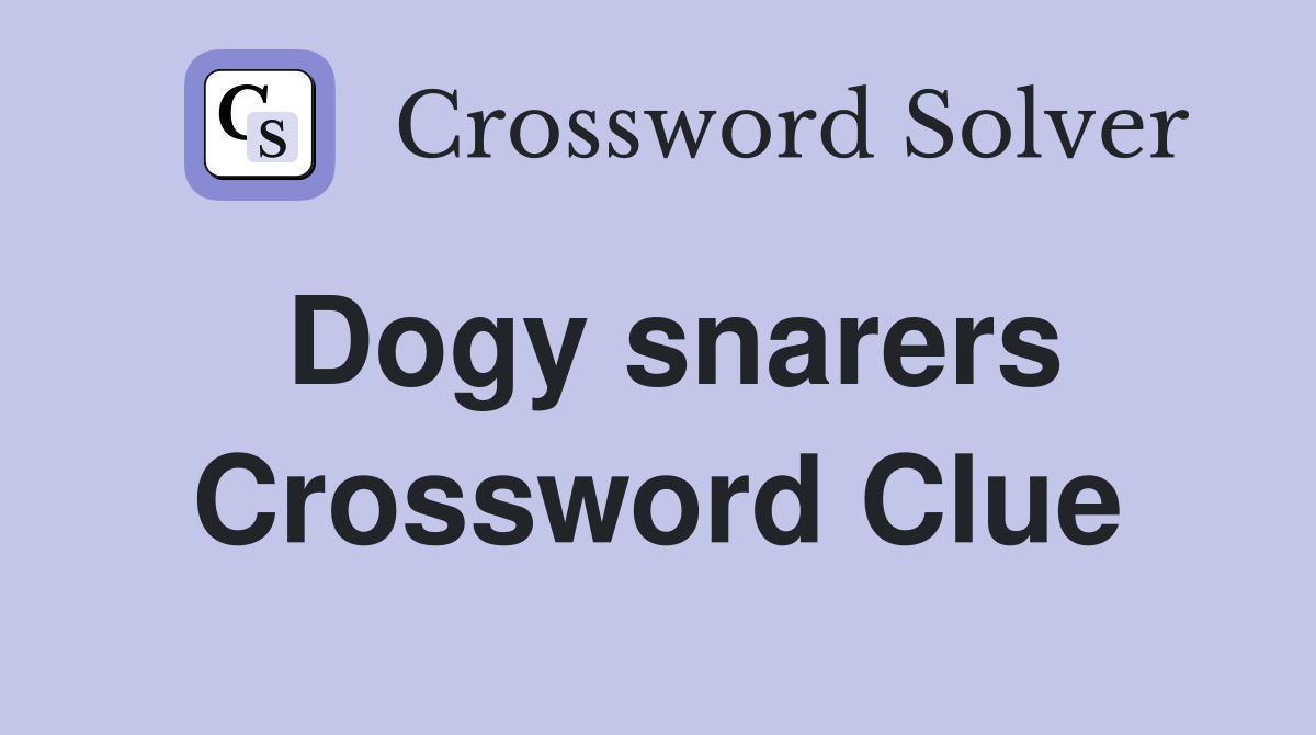 Dogy snarers Crossword Clue