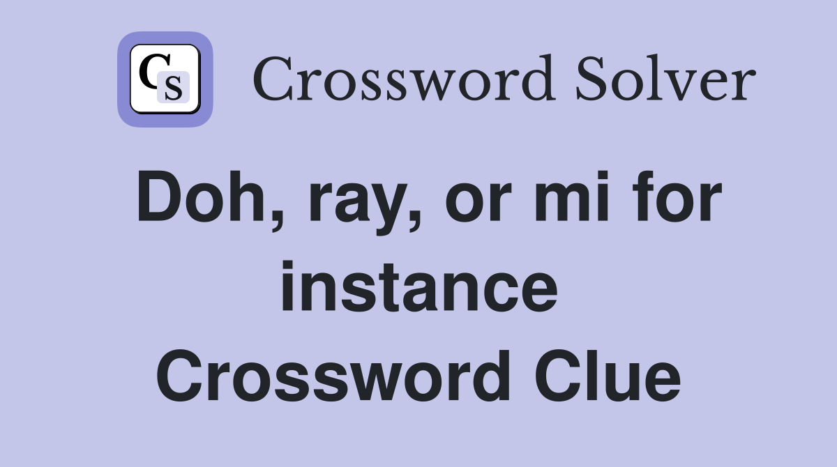 Doh, ray, or mi for instance Crossword Clue