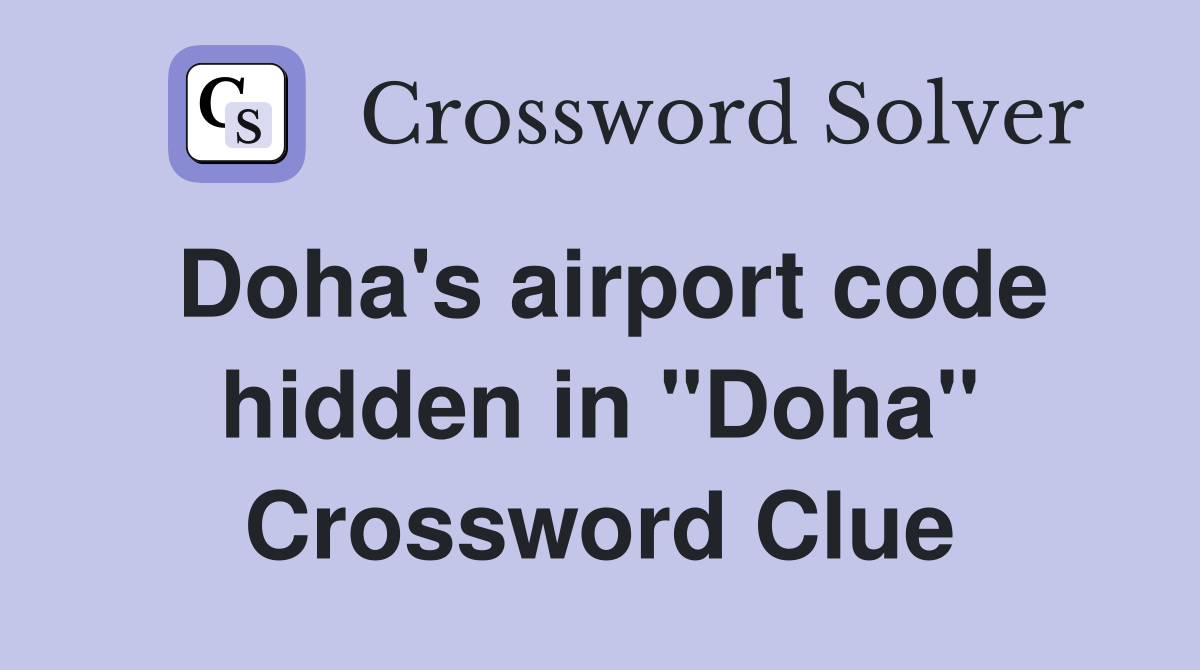 Doha's airport code hidden in "Doha" Crossword Clue