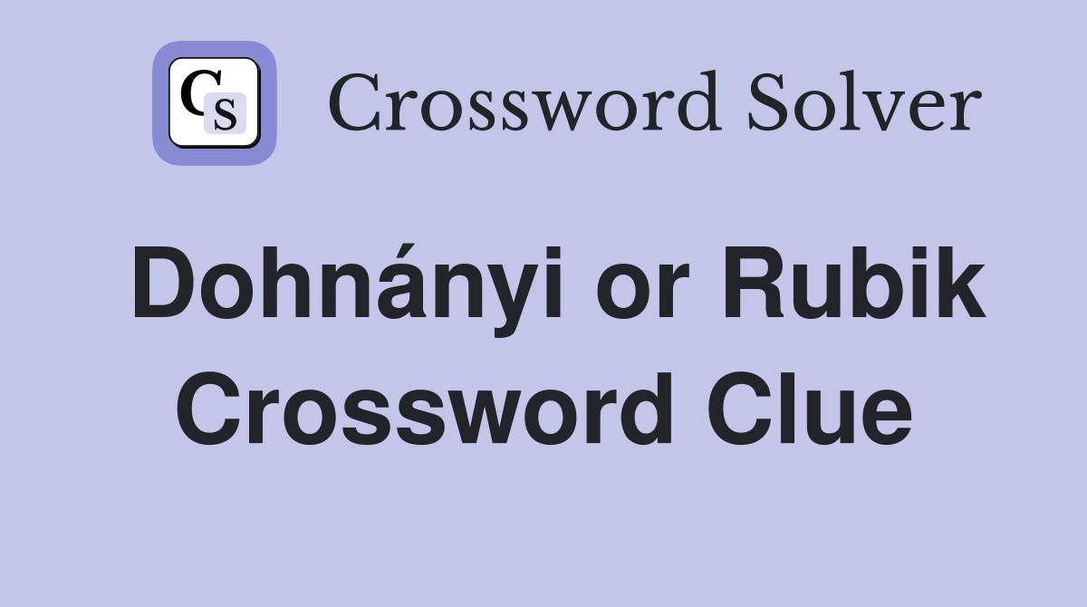 Dohnányi or Rubik Crossword Clue
