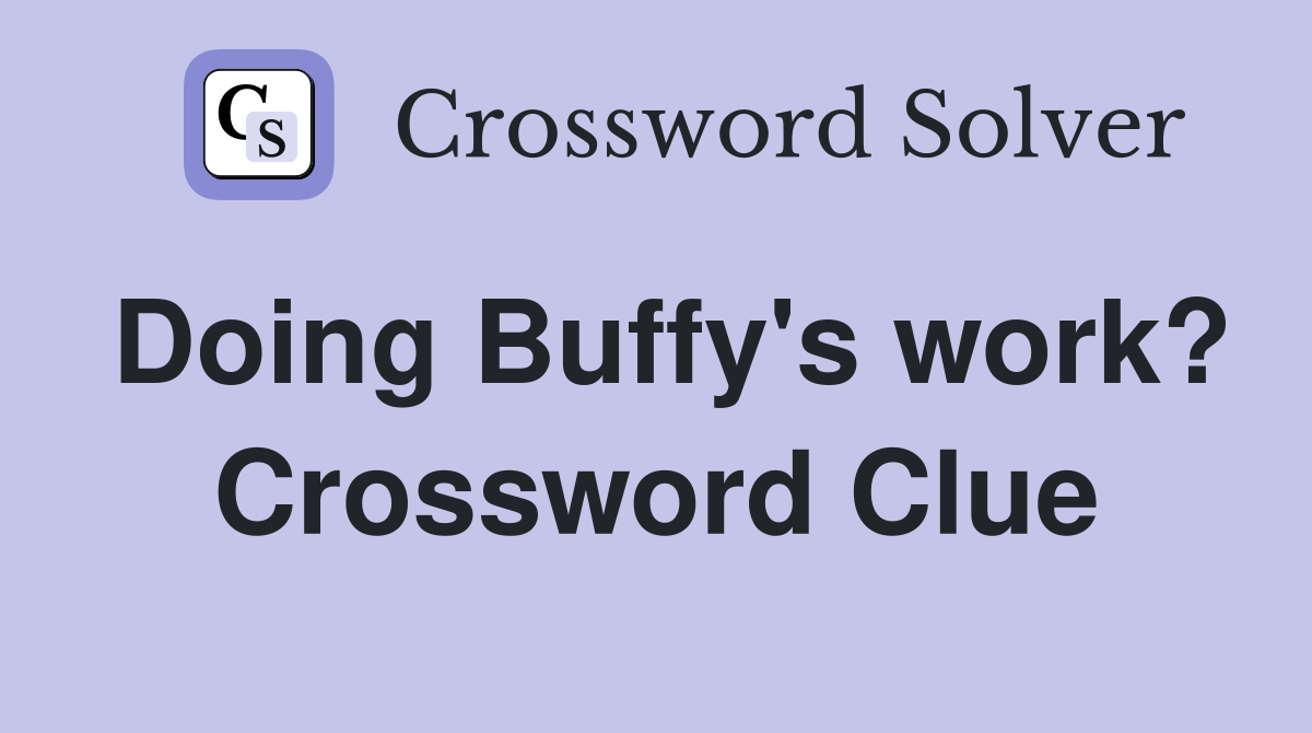 Doing Buffy's work? Crossword Clue