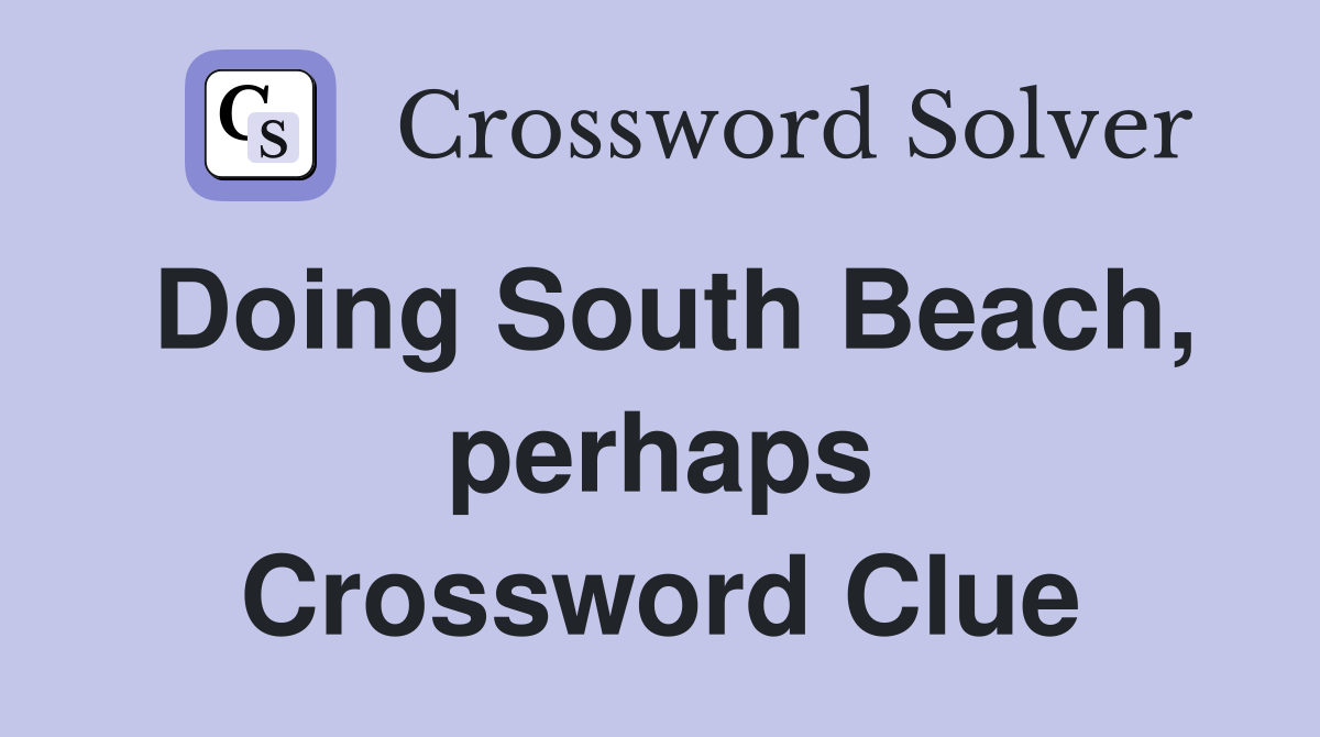 Doing South Beach, perhaps Crossword Clue