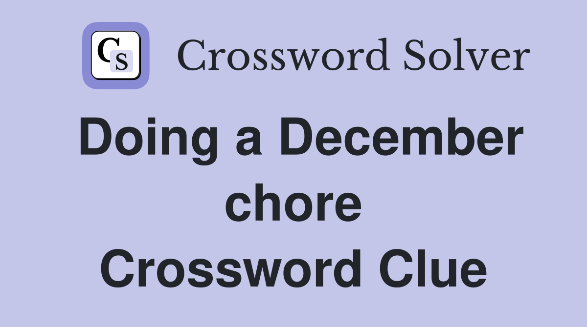 Doing a December chore Crossword Clue