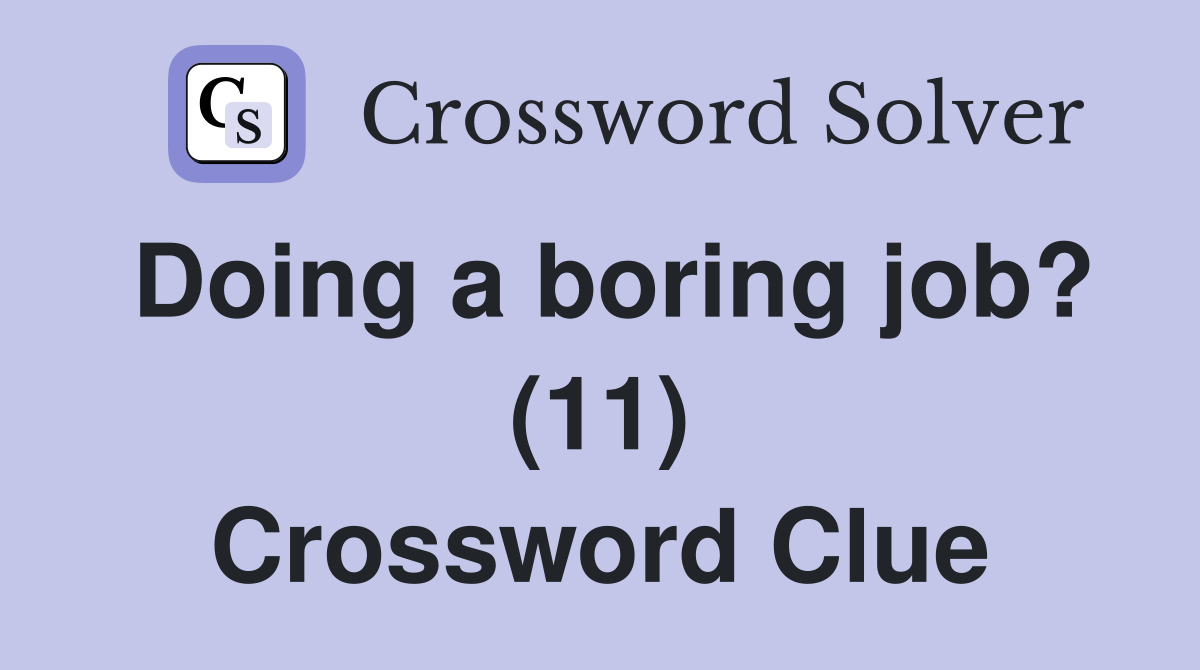 Doing a boring job? (11) Crossword Clue