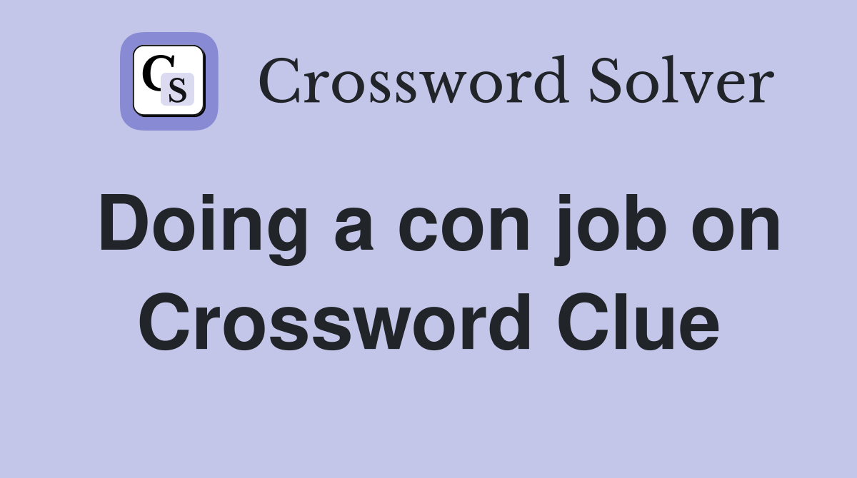 Doing a con job on Crossword Clue