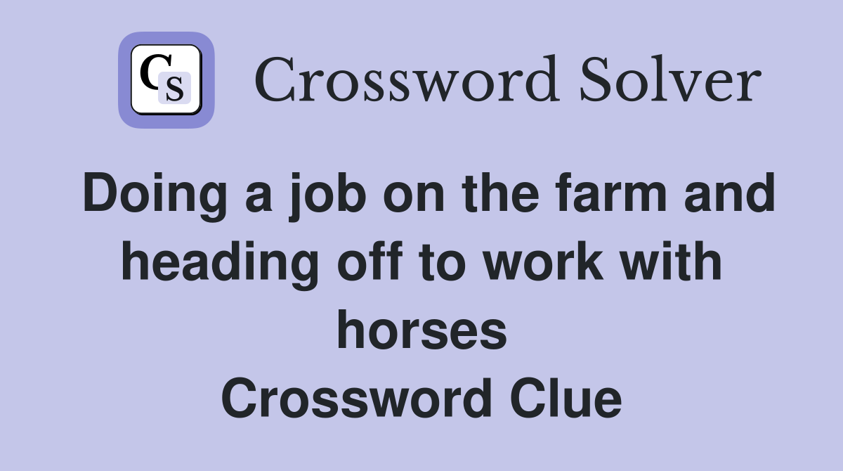 Doing a job on the farm and heading off to work with horses Crossword Clue