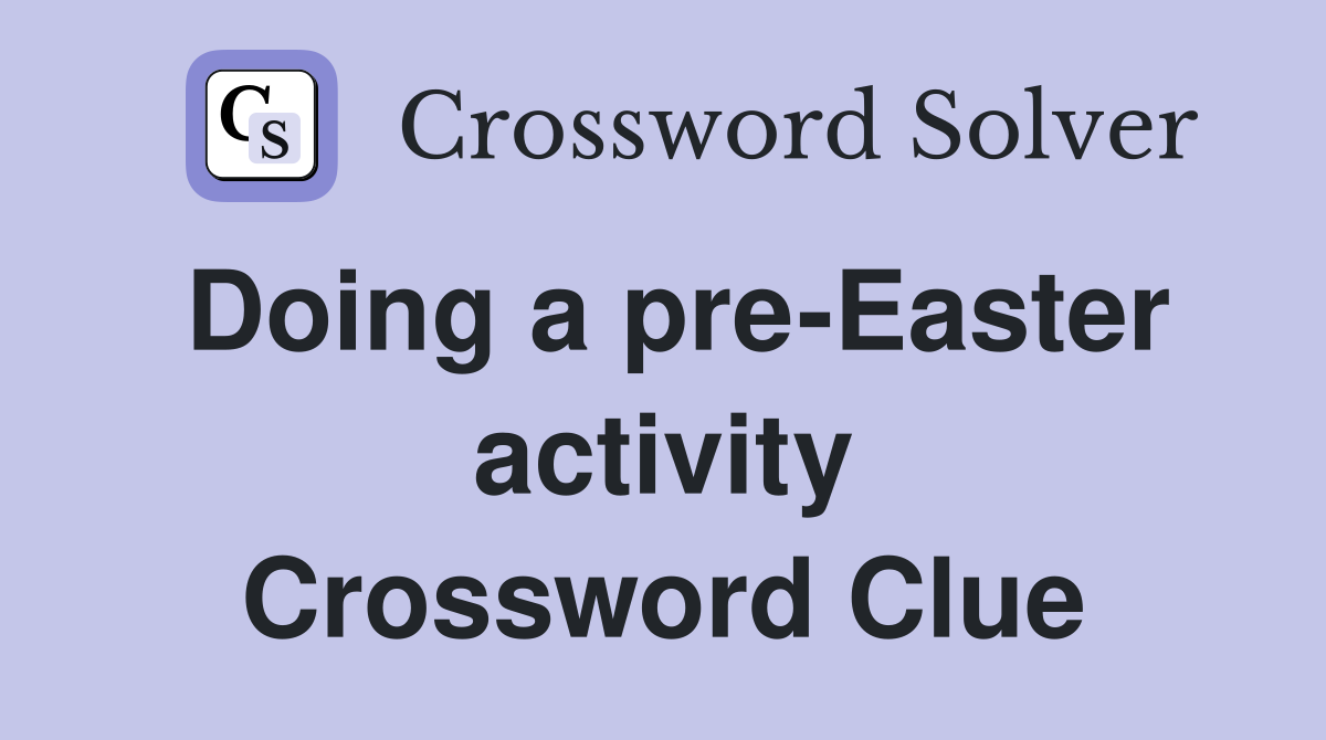 Doing a pre-Easter activity Crossword Clue