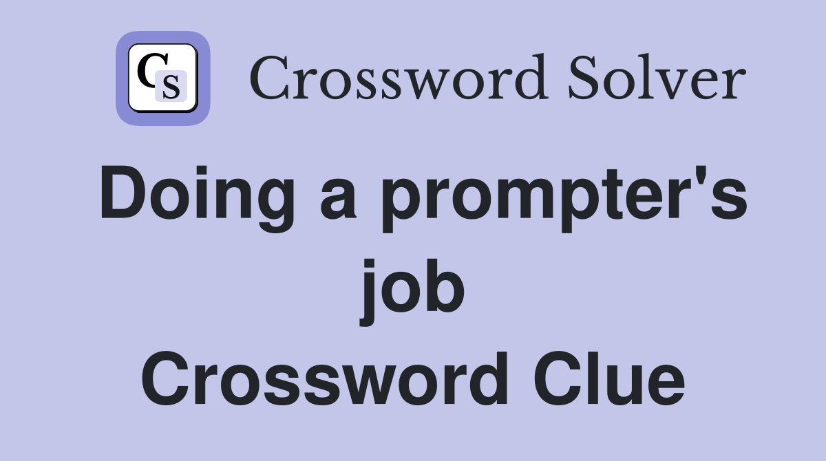Doing a prompter's job Crossword Clue