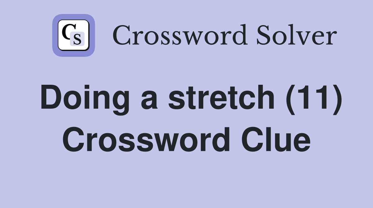 Doing a stretch (11) Crossword Clue