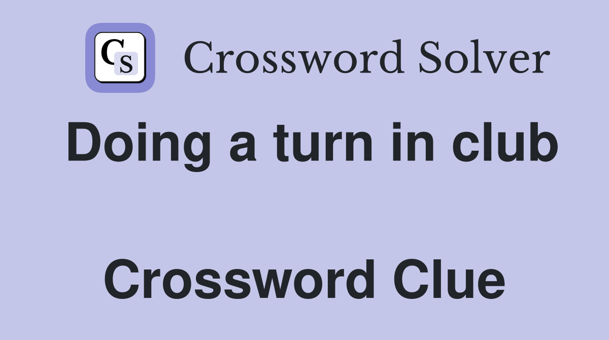 Doing a turn in club  Crossword Clue