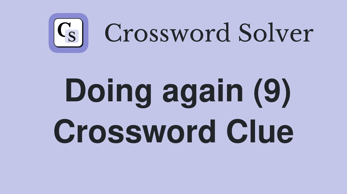 Doing again (9) Crossword Clue