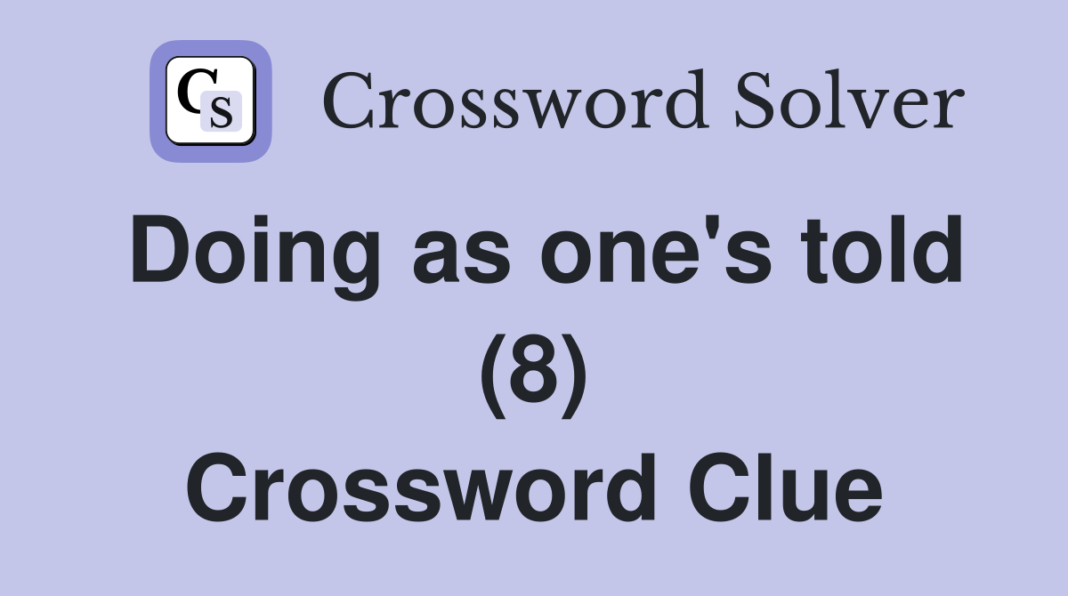 Doing as one's told (8) Crossword Clue