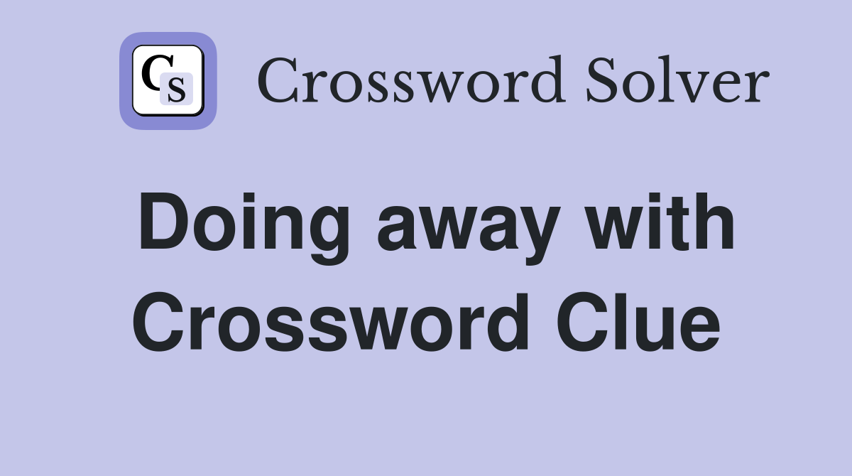 Doing away with Crossword Clue