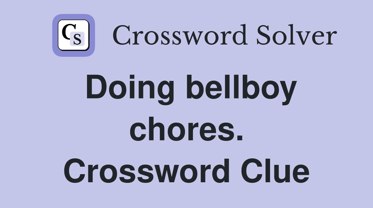 Doing bellboy chores. Crossword Clue