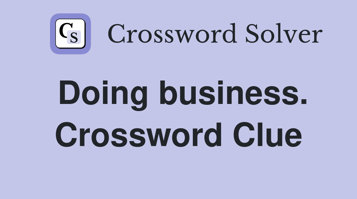 Doing business. Crossword Clue