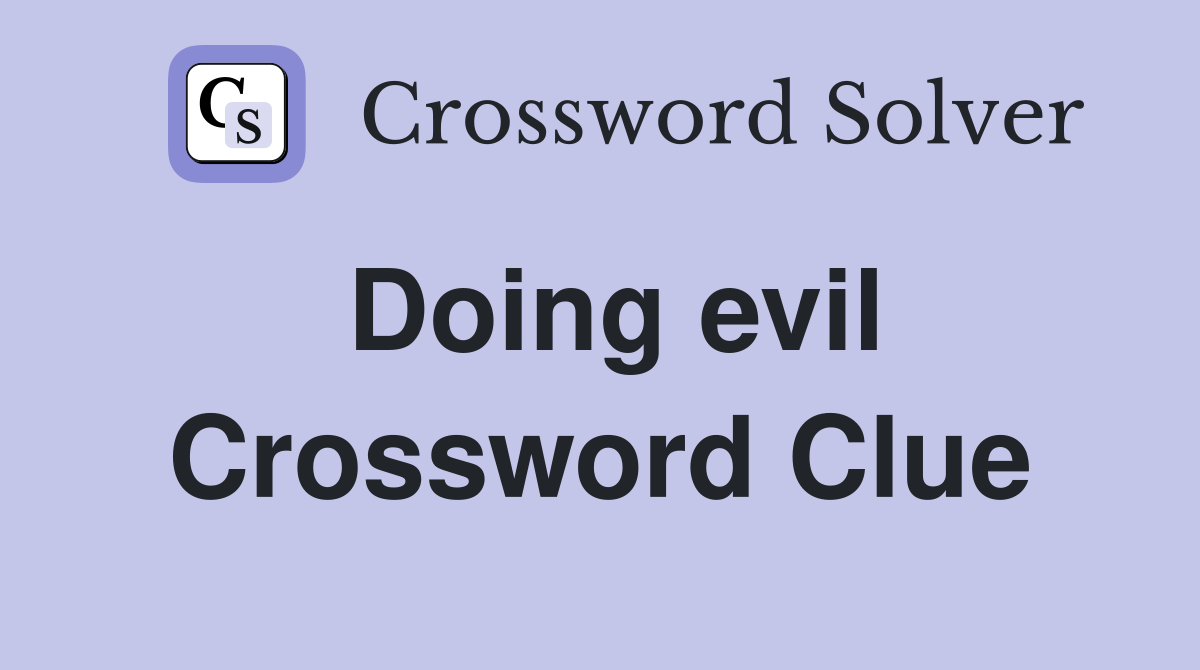 Doing evil Crossword Clue