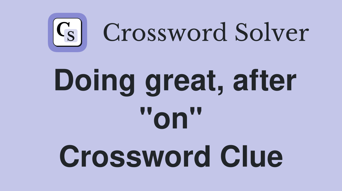 Doing great, after "on" Crossword Clue