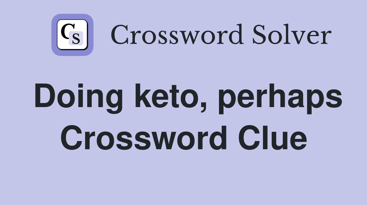 Doing keto, perhaps Crossword Clue