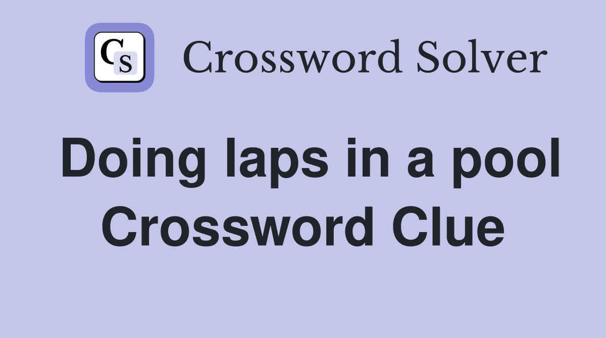Doing laps in a pool Crossword Clue