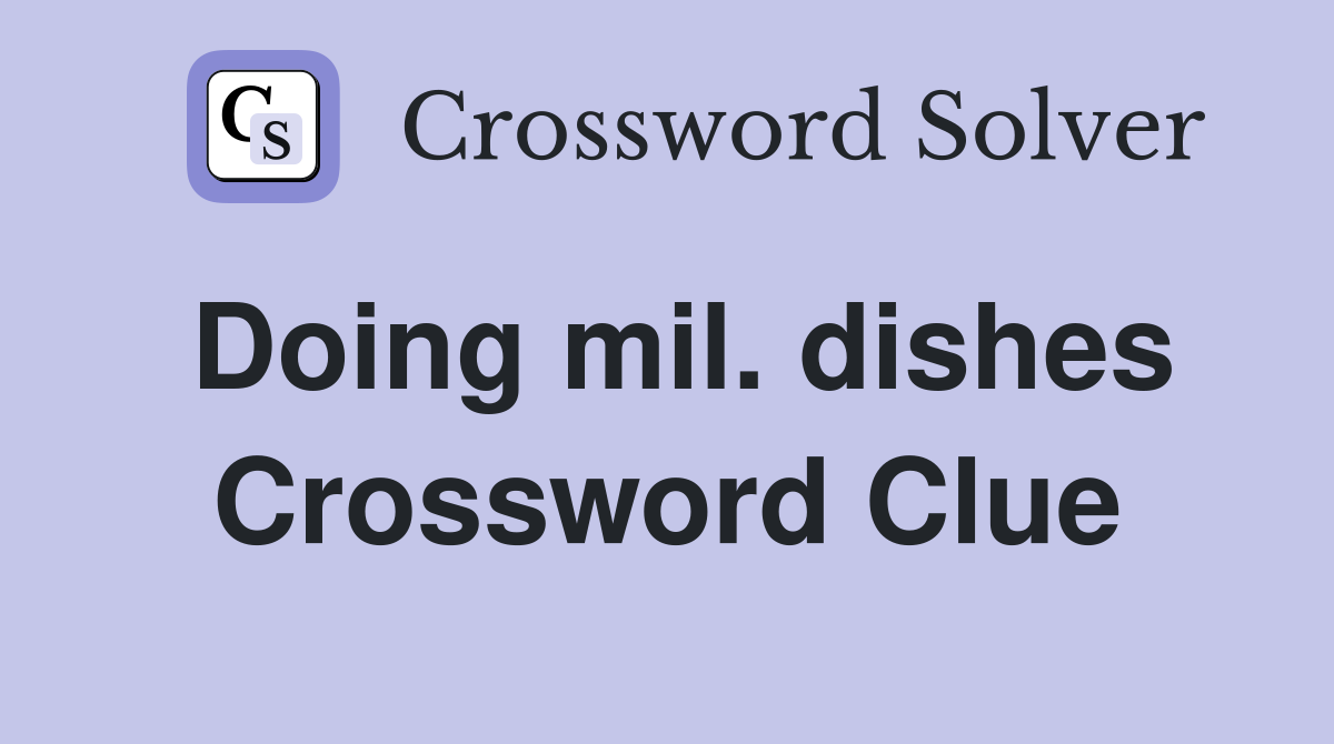Doing mil. dishes Crossword Clue