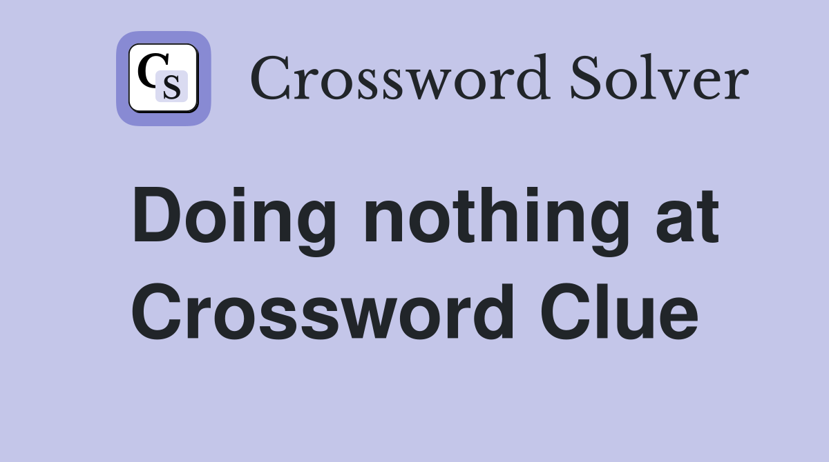 Doing nothing at Crossword Clue