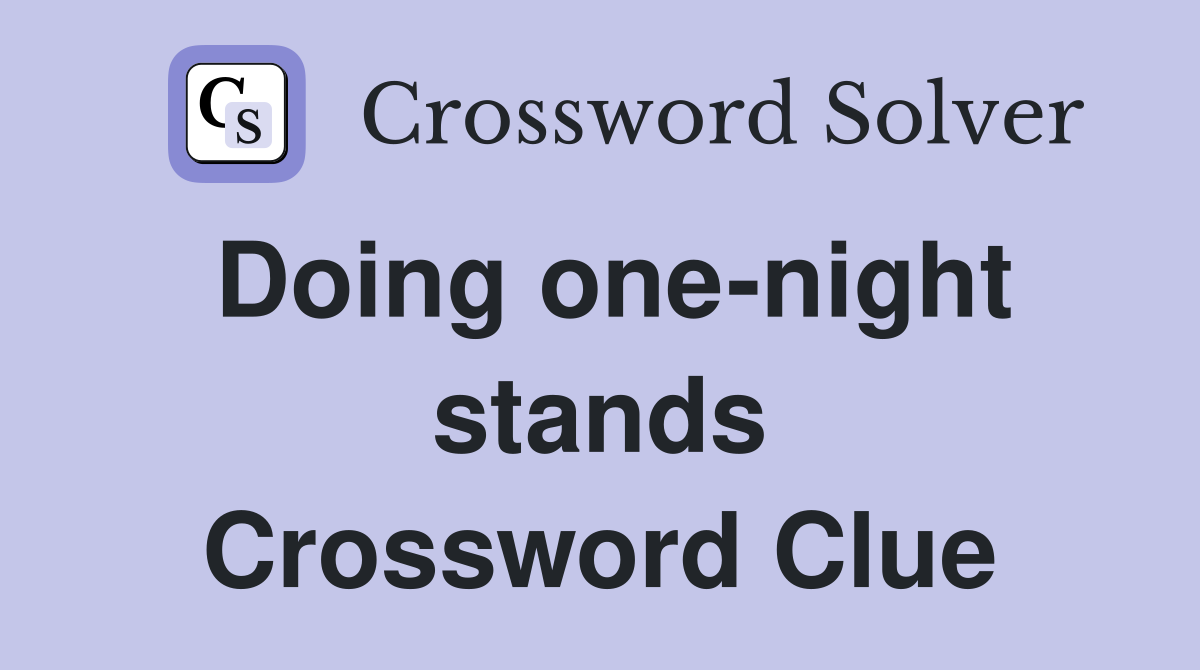 Doing one-night stands Crossword Clue