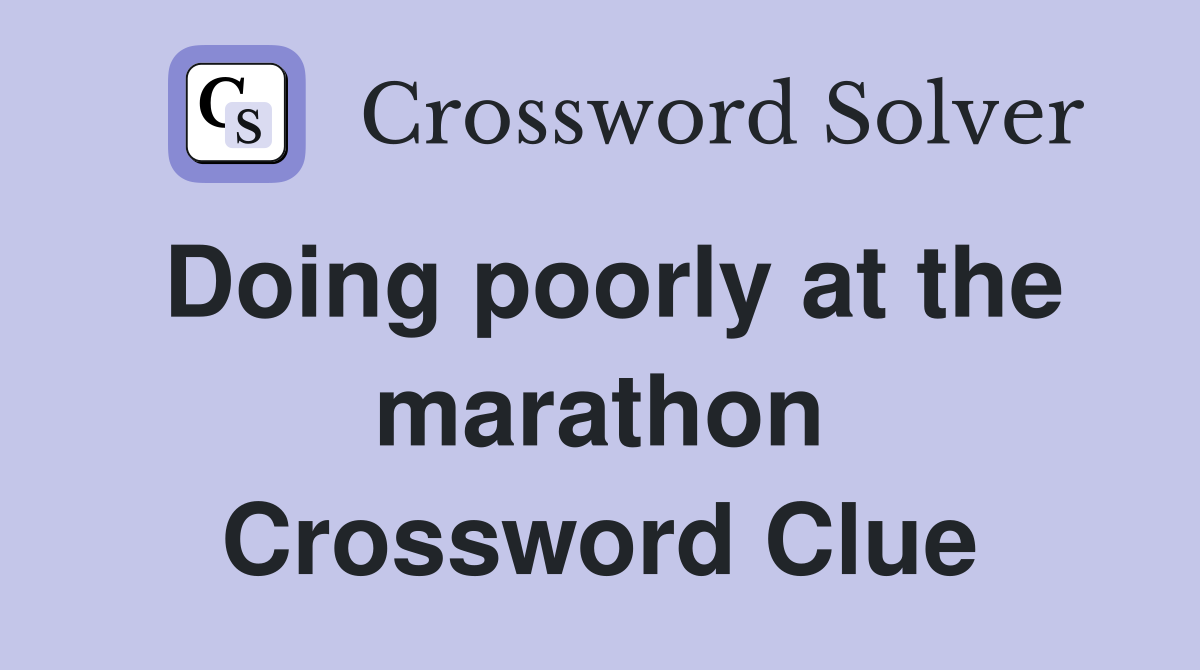 Doing poorly at the marathon Crossword Clue