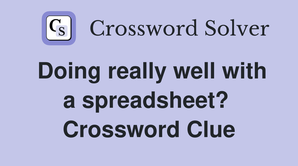 Doing really well with a spreadsheet?  Crossword Clue