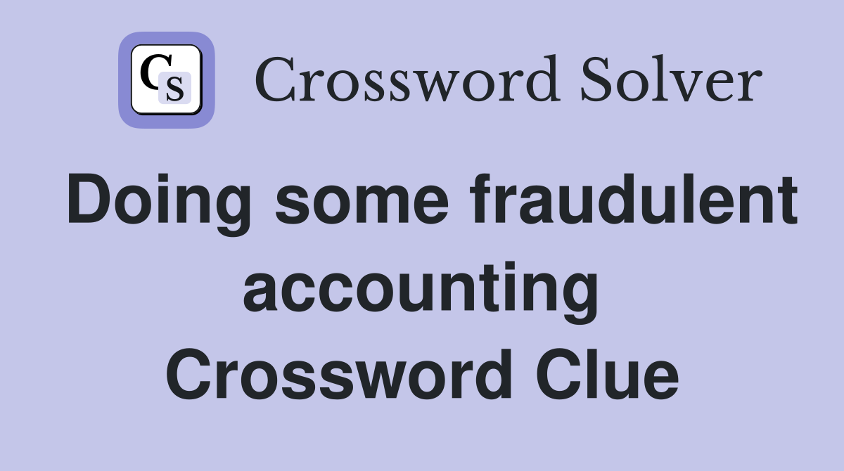 Doing some fraudulent accounting Crossword Clue