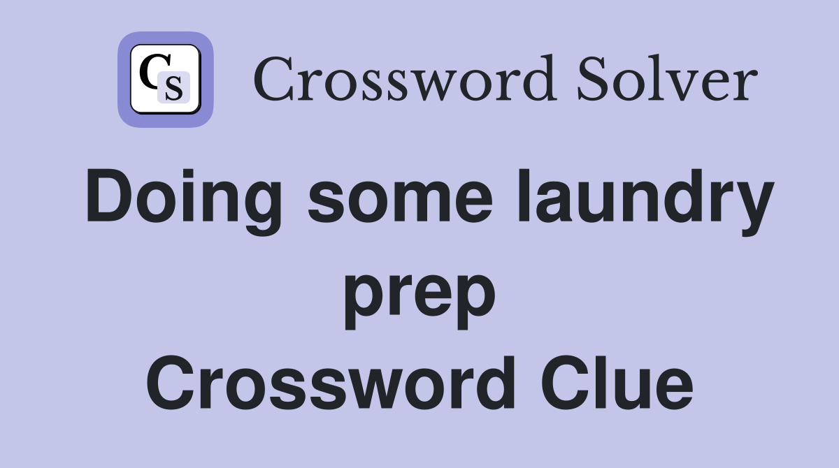 Doing some laundry prep Crossword Clue Answers Crossword Solver