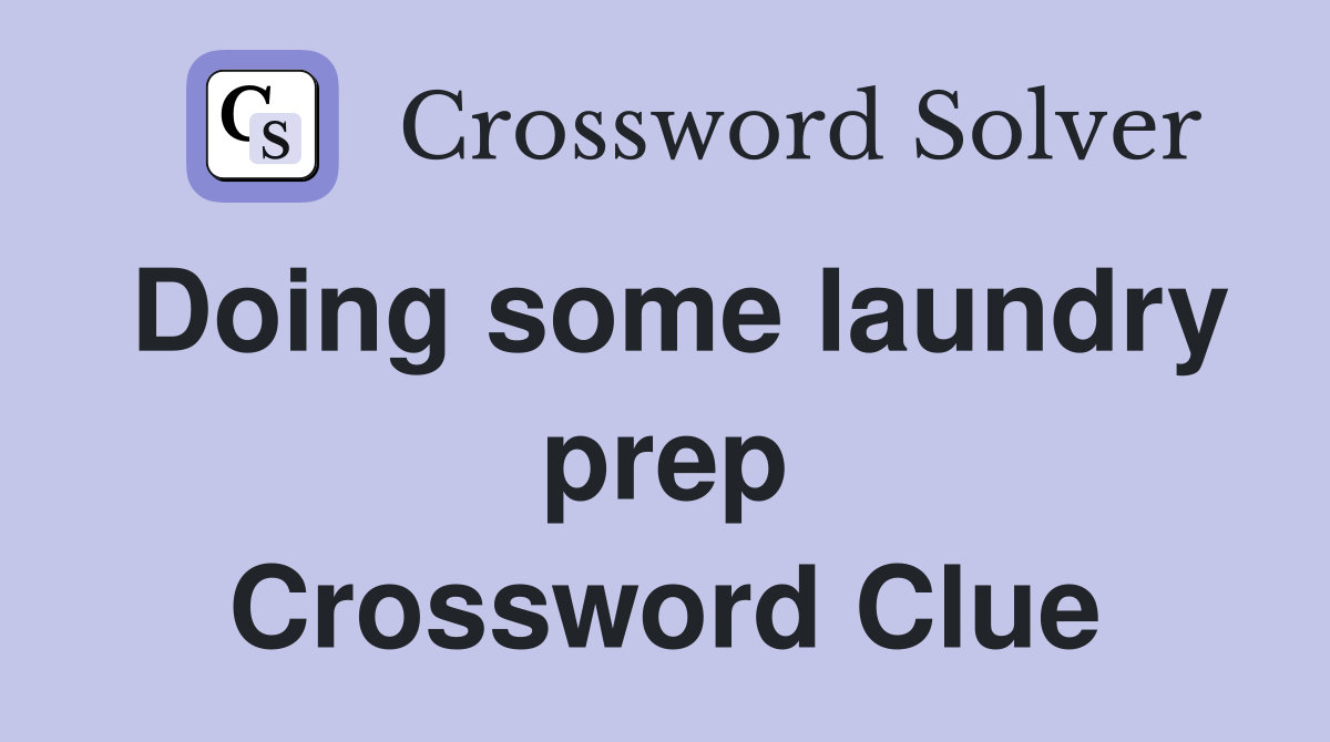 Doing some laundry prep Crossword Clue
