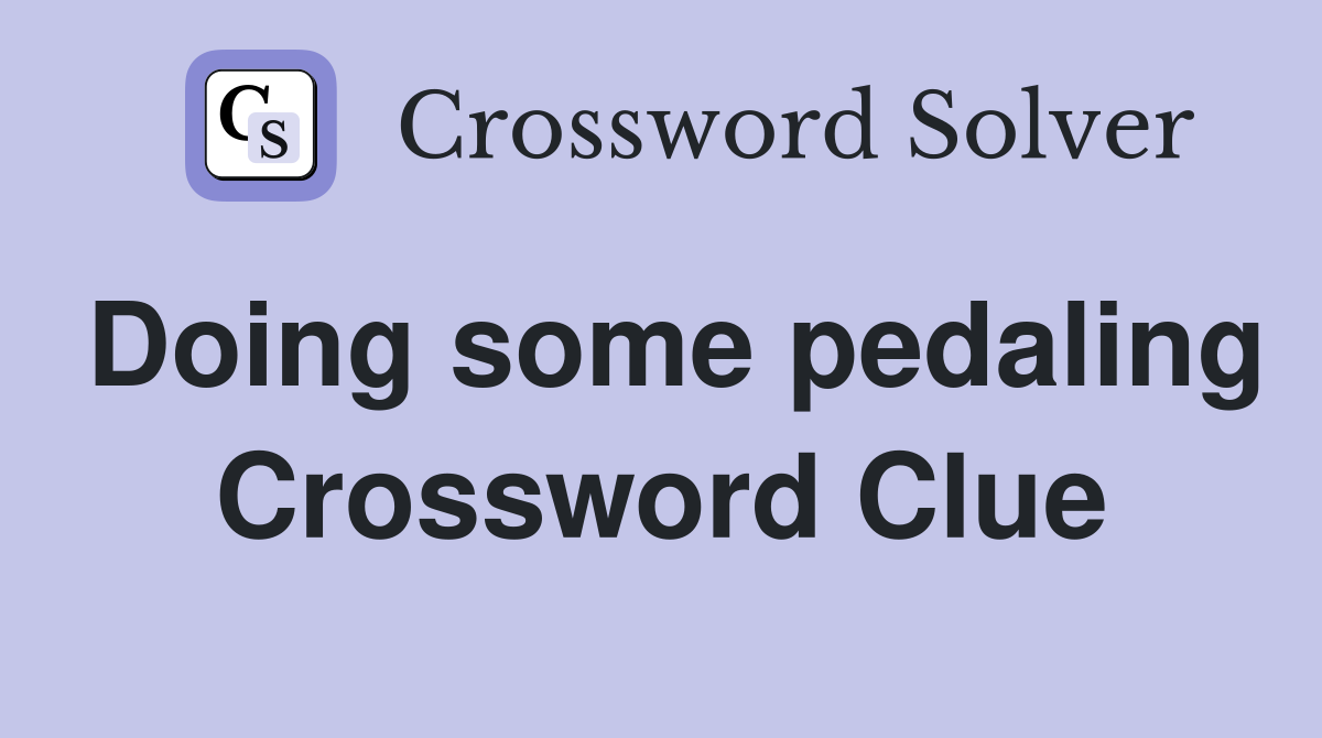 Doing some pedaling Crossword Clue