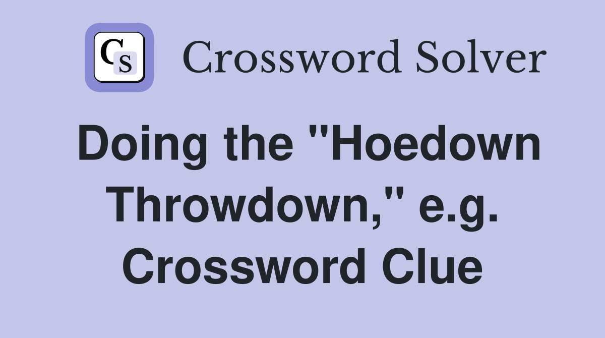 Doing the "Hoedown Throwdown," e.g. Crossword Clue