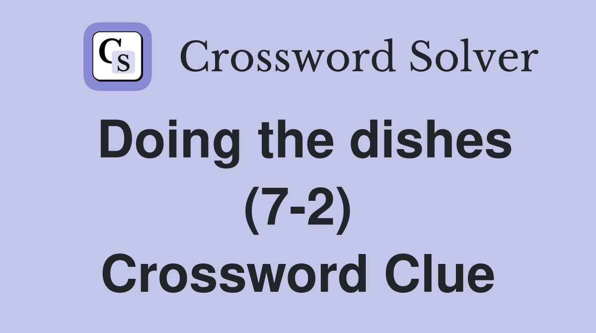 Doing the dishes (7-2) Crossword Clue