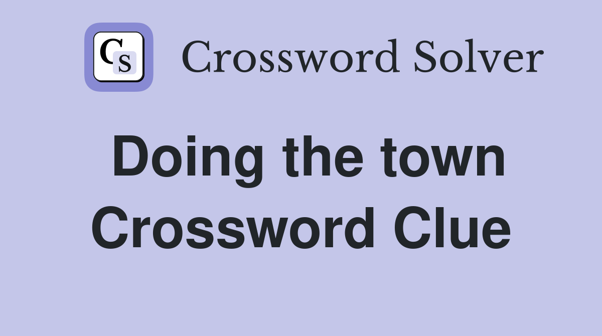 Doing the town Crossword Clue