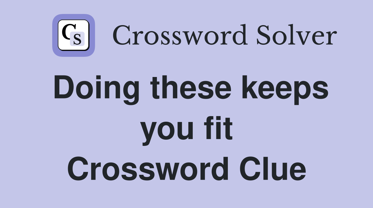 Doing these keeps you fit Crossword Clue